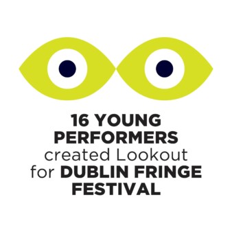 Lookoutat Dublin Fringe Fest